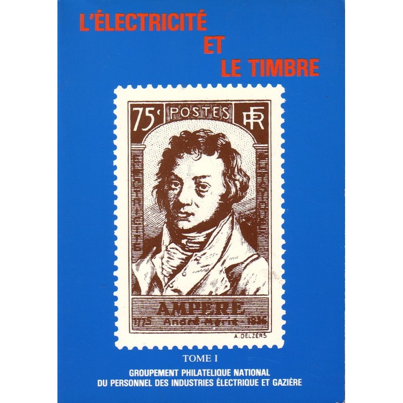 L'ELECTRICITE ET LE TIMBRE - TOME I - PHILAT'EG NATIONAL 1986.