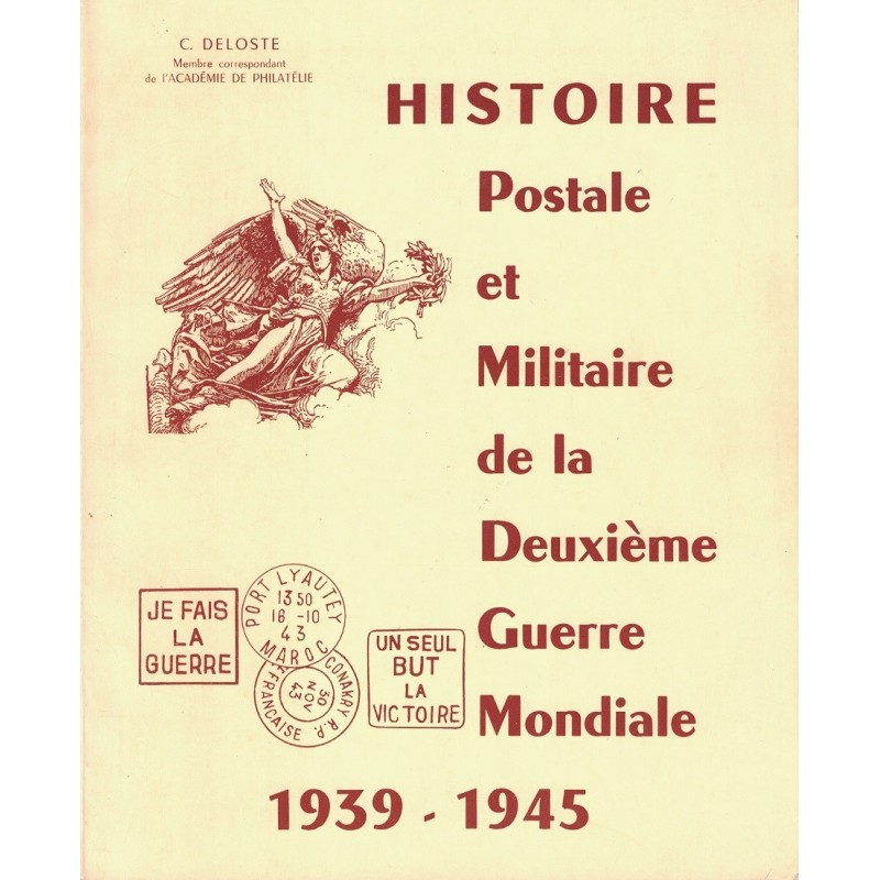 HISTOIRE POSTALE ET MILITAIRE DE LA DEUXIEME GUERRE MONDIALE 1939-1945 - C.DELOSTE -1969 (P1).