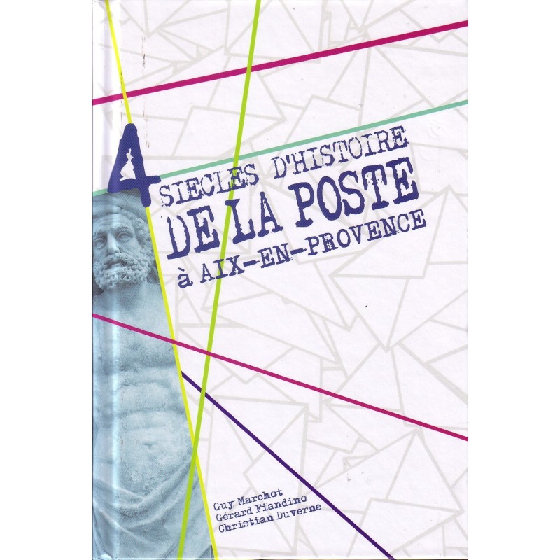 BOUCHES DU RHONE - 4 SIECLES D'HISTOIRE DE LA POSTE A AIX-EN-PROVENCE - 2014.