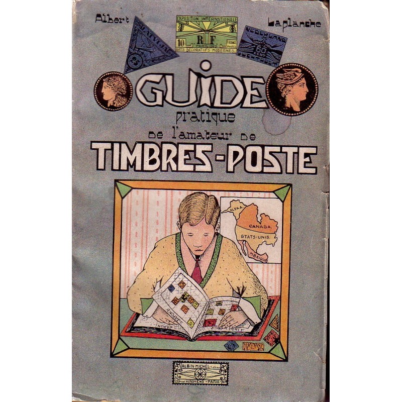 GUIDE PRATIQUE DE L'AMATEUR DE TIMBRES-POSTE - ALBERT LAPLANCHE 1928.