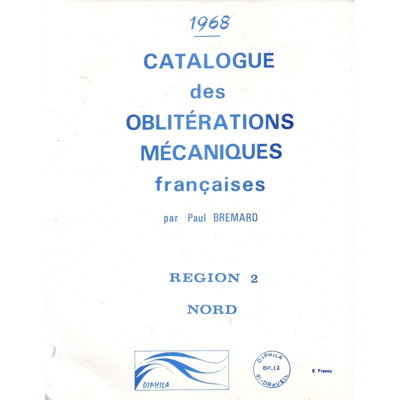 CATALOGUE DES OBLITERATIONS MECANIQUES FRANCAISES -REGION 2 - NORD - PAUL BREMARD.