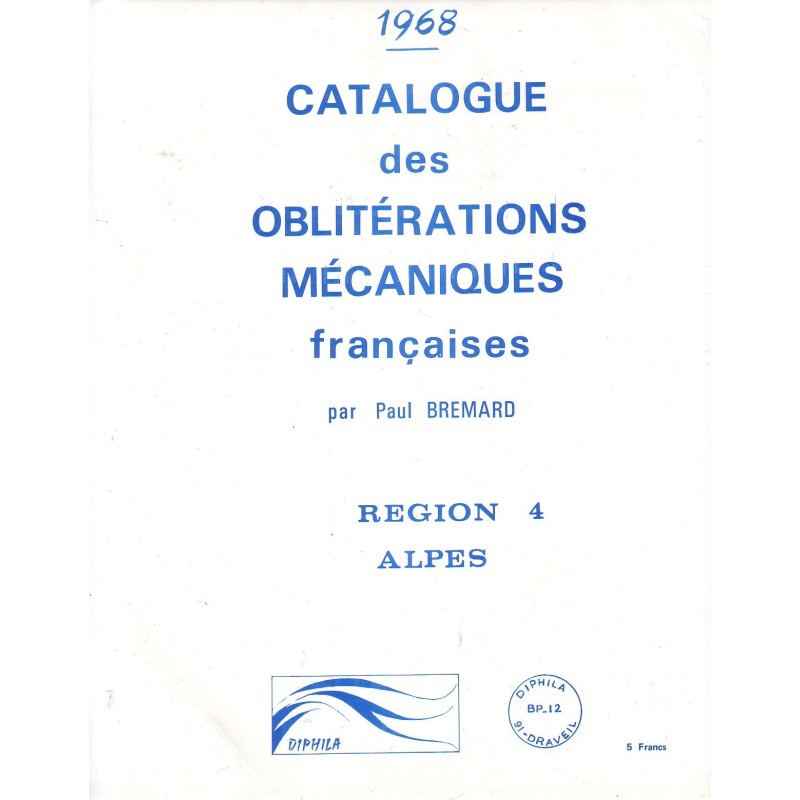 CATALOGUE DES OBLITERATIONS MECANIQUES FRANCAISES -REGION 4 - ALPES - PAUL BREMARD.