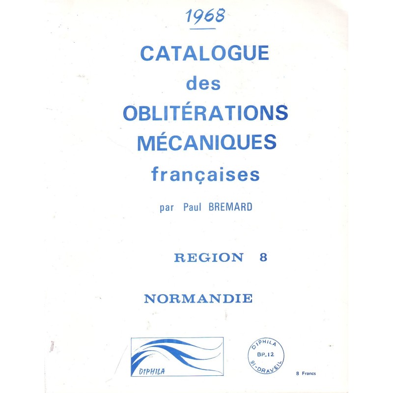 CATALOGUE DES OBLITERATIONS MECANIQUES FRANCAISES -REGION 8 - NORMANDIE - PAUL BREMARD.