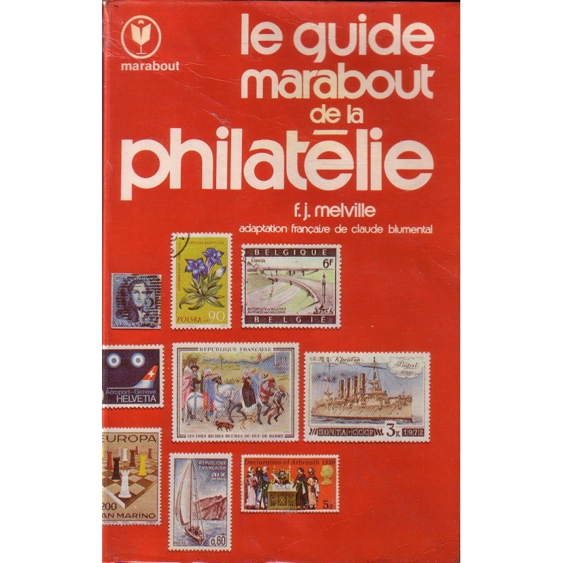 LE GUIDE MARABOUT DE LA PHILATELIE - F.J.MELVILLE - 1976.