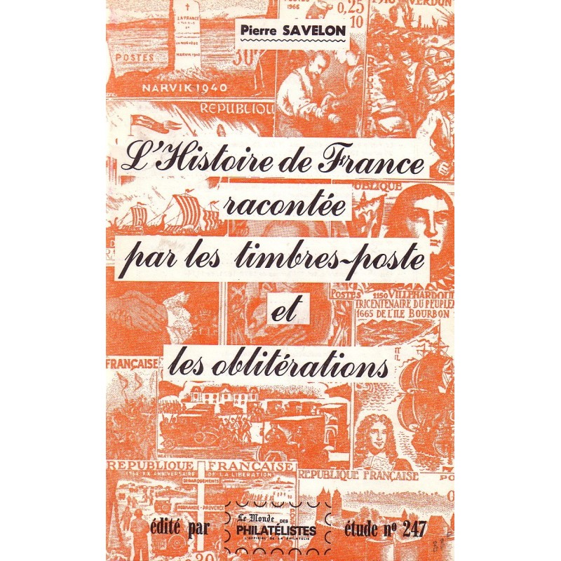 L'HISTOIRE DE FRANCE RACONTEE PAR LES TIMBRES-POSTE ET LES OBLITERATIONS - ETUDE No247 - PIERRE SAVELON.