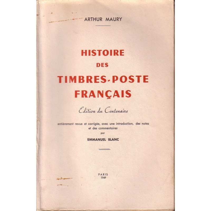 HISTOIRE DES TIMBRES-POSTE FRANCAIS - ARTHUR MAURY - 1949.