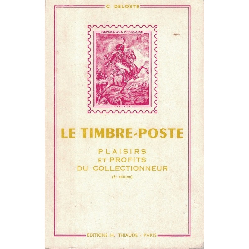 LE TIMBRE-POSTE - PLAISIRS ET PROFITS DU COLLECTIONNEUR - C.DELOSTE - 1965.