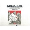 GUERRE ET POSTE - L'EXTRAORDINAIRE QUOTIDIEN DES FRANCAIS EN TEMPS DE GUERRE 1870-1945 - L.ALBARET - J.TARDI - 2007.