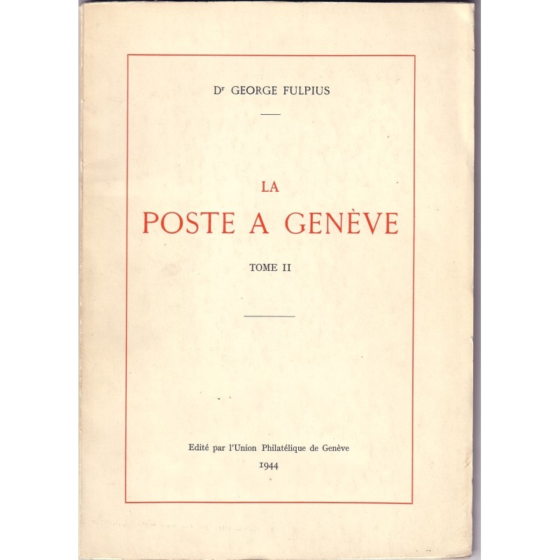 LA POSTE A GENEVE TOME II - Dr GEORGE FULPIUS - 1944.