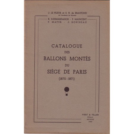 CATALOGUE DES BALLONS MONTES DU SIEGE DE PARIS (1870-1871) - J.LE PILEUR & E.H.DE BEAUFOND - 1947.