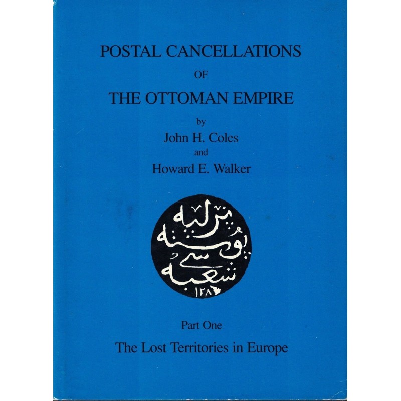 POSTAL CANCELLATIONS OF THE OTTOMAN EMPIRE - PART ONE - JOHN H.COLES & HOWARD E.WALKER - 1984.