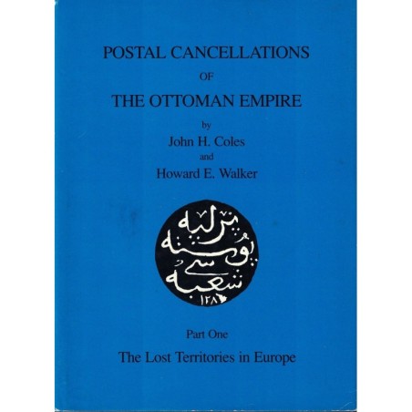 POSTAL CANCELLATIONS OF THE OTTOMAN EMPIRE - PART ONE - JOHN H.COLES & HOWARD E.WALKER - 1984.