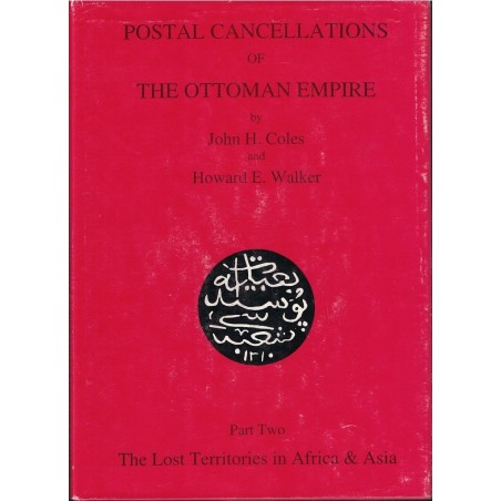 POSTAL CANCELLATIONS OF THE OTTOMAN EMPIRE - PART TWO - JOHN H.COLES & HOWARD E.WALKER - 1996.
