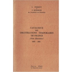 CATALOGUE DES OBLITERATIONS TEMPORAIRES DE FRANCE 1855-1961 - L.FERRET & J.POTHION (P1)