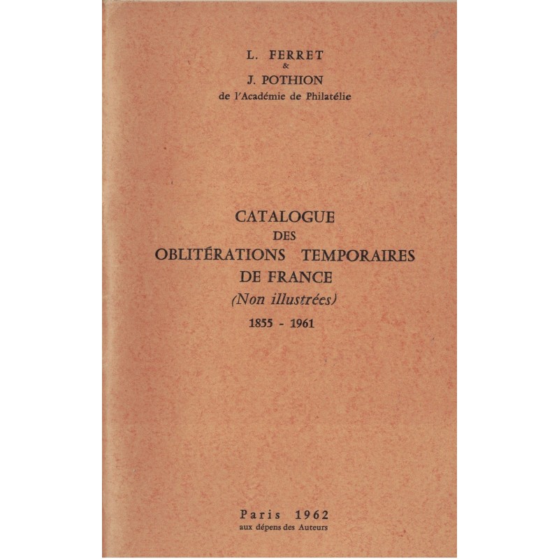 CATALOGUE DES OBLITERATIONS TEMPORAIRES DE FRANCE 1855-1961 - L.FERRET & J.POTHION (P1)