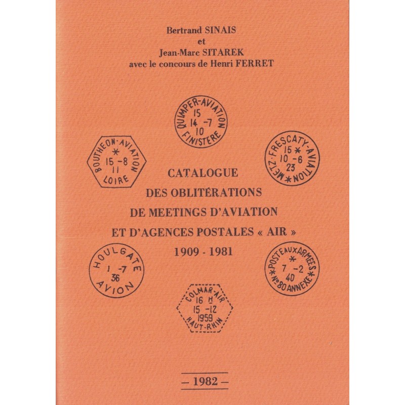 CATALOGUE DES OBLITERATIONS DE MEETINGS D'AVIATION ET D'AGENCES POSTALES AIR -1909-1981 - BERNARD SINAIS ET JM SITAREK - 1982.