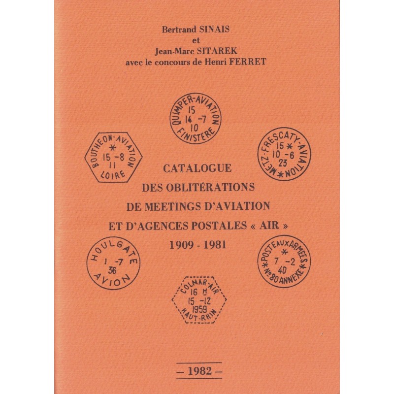 CATALOGUE DES OBLITERATIONS DE MEETINGS D'AVIATION ET D'AGENCES POSTALES AIR -1909-1981 - BERNARD SINAIS ET JM SITAREK - 1982.