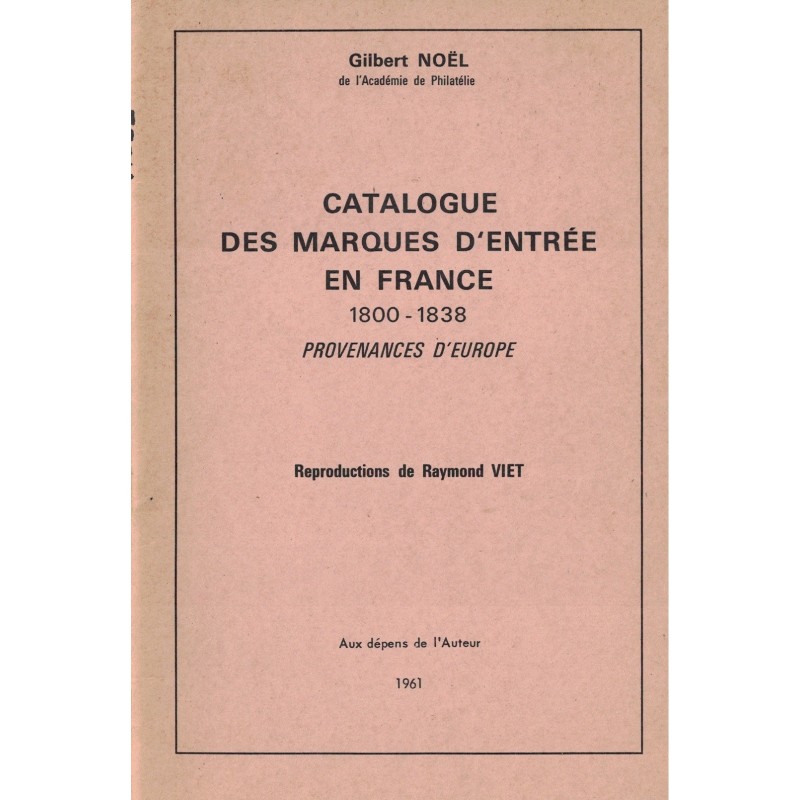 CATALOGUE DES MARQUES D'ENTREE EN FRANCE 1800-1838 - PROVENANCE EUROPE - GILBERT NOEL - 1961 - AUTOGRAPHE DE L'AUTEUR.