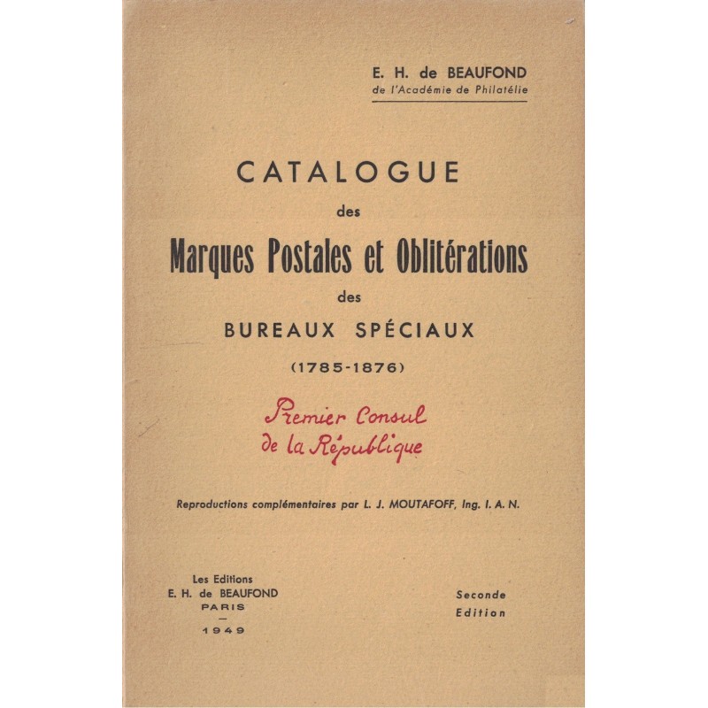 CATALOGUE DES MARQUES POSTALES ET OBLITERATIONS DES BUREAUX SPECIAUX (1785-1876)- E.H.BEAUFOND - 1949.