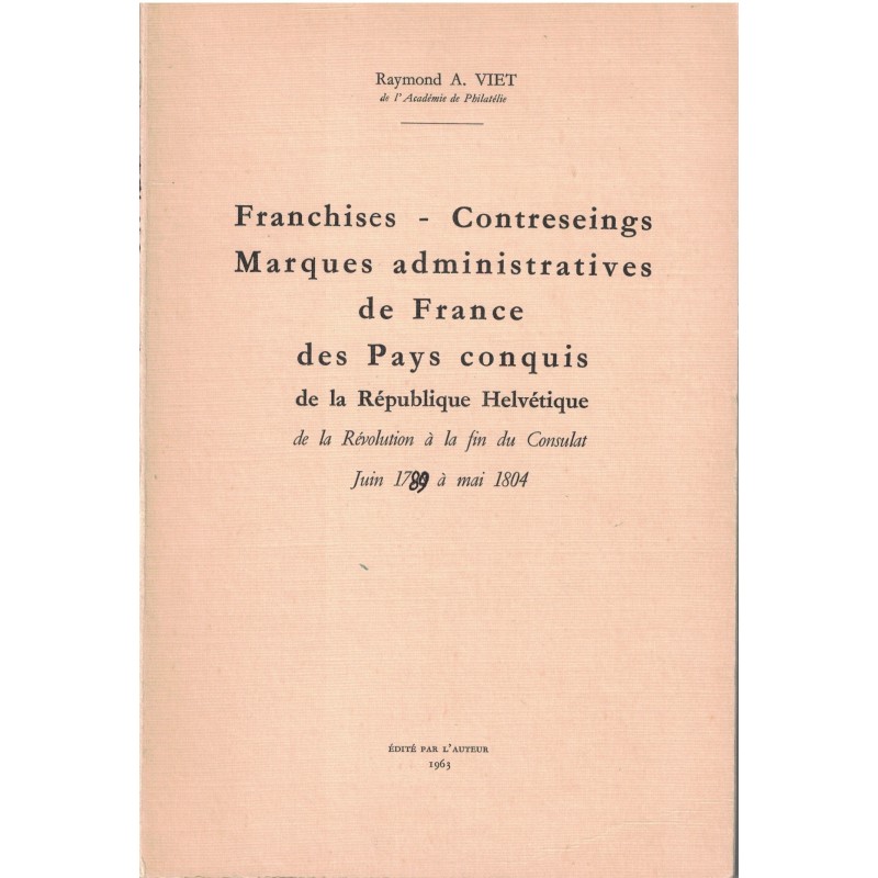 FRANCHISES-CONTRESEINGS-MARQUES ADMINISTRATIVES DE FRANCE DES PAYS CONQUIS DE LA REPUBLIQUE HELVETIQUE - R.A.VIET -1963.