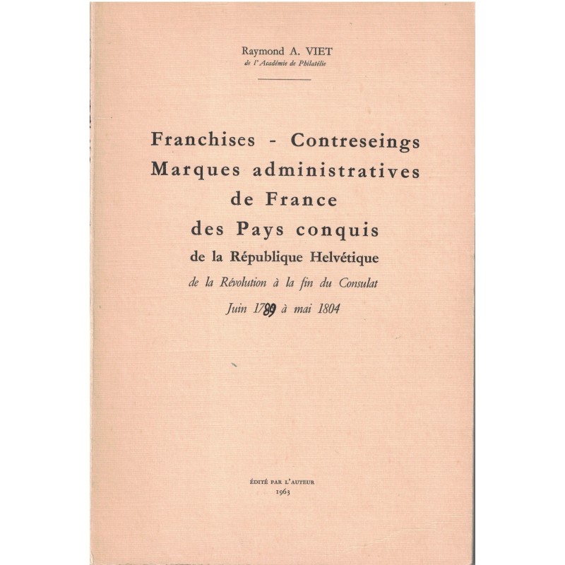 FRANCHISES-CONTRESEINGS-MARQUES ADMINISTRATIVES DE FRANCE DES PAYS CONQUIS DE LA REPUBLIQUE HELVETIQUE - R.A.VIET -1963. FRANCHISES-CONTRESEINGS-MARQUES ADMINISTRATIVES DE FRANCE DES PAYS CONQUIS DE LA REPUBLIQUE HELVETIQUE - R.A.VIET -1963.