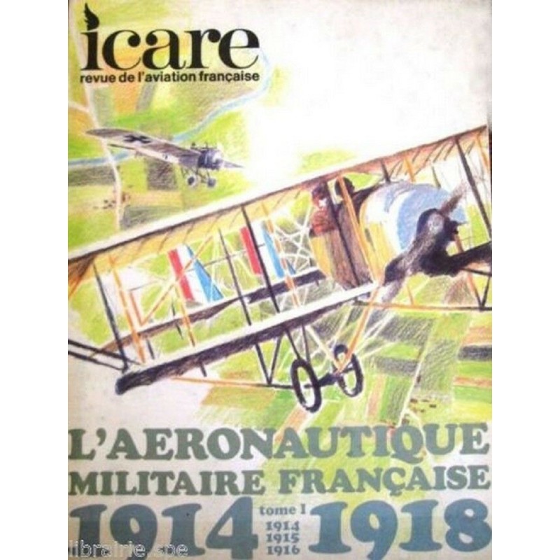 L'AERONAUTIQUE MILITAIRE FRANCAISE - (1914-1918) - TOME I - ICARE.