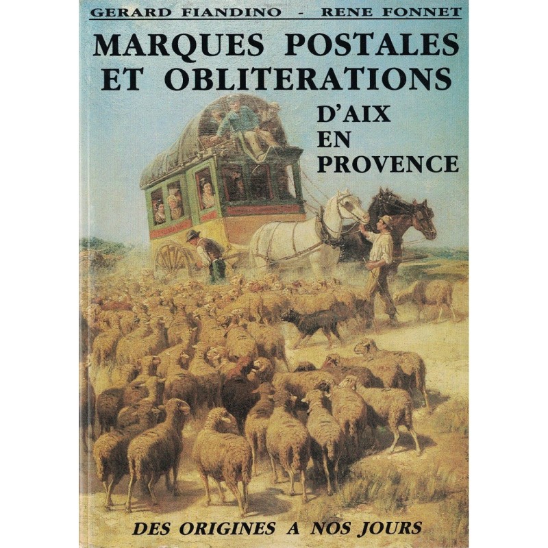 BOUCHES DU RHONE - MARQUES POSTALES ET OBLITERATIONS D'AIX-EN-PROVENCE - G.FIANDINO ET R.FONNET 1991.