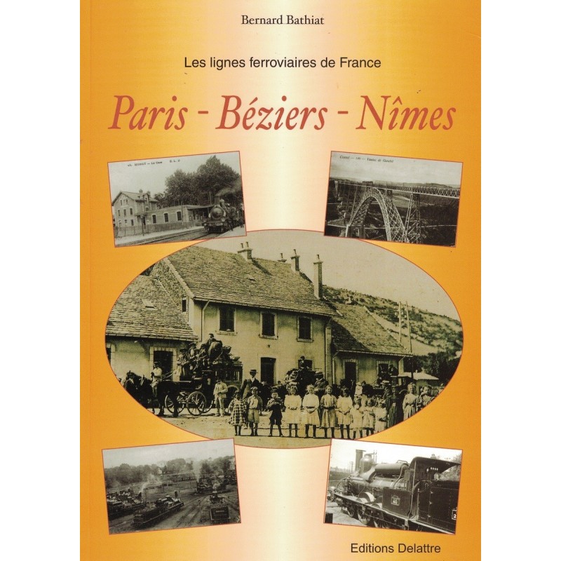 LES LIGNES FERROVIAIRES DE FRANCE - PARIS - BEZIERS - NIMES - B.BATHIAT - 2009.