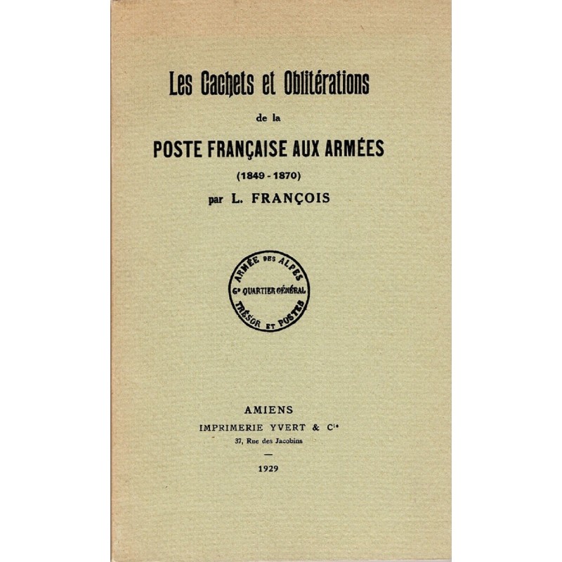 LES CACHETS ET OBLITERATIONS DE LA POSTE FRANCAISE AUX ARMEES 1849-1870 - L.FRANCOIS - 1929.