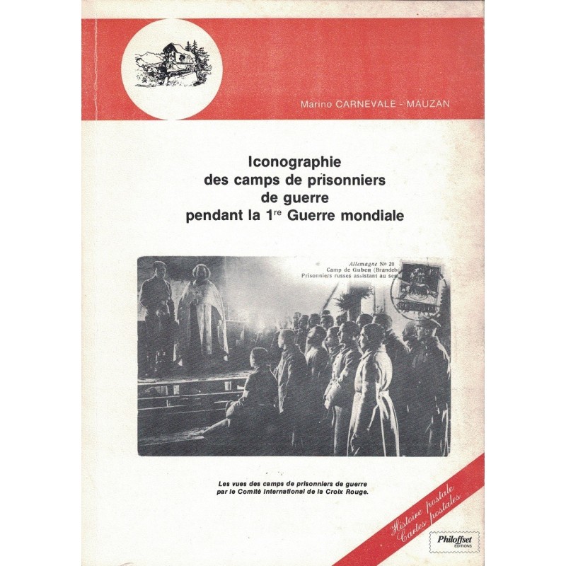 ICONOGRAPHIE DES CAMPS DE PRISONNIERS DE GUERRE PENDANT LA 1re GUERRE MONDIALE - CARNEVALE-MAUZAN - 1983.