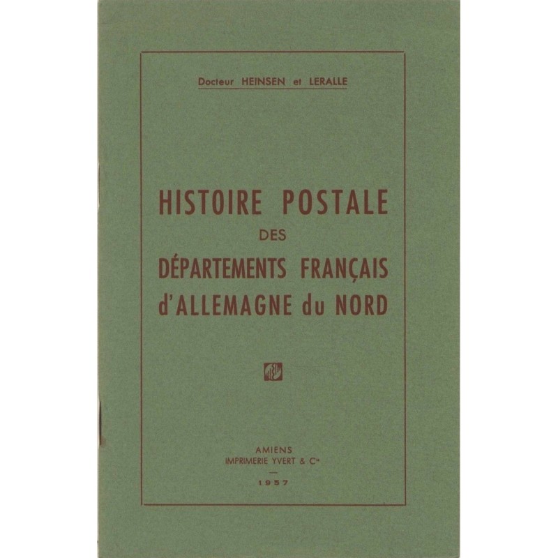 DEPARTEMENTS CONQUIS - HISTOIRE POSTALE DES DEPARTEMENTS FRANCAIS D'ALLEMAGNE DU NORD - HEINSEN & LERALLE - 1957.