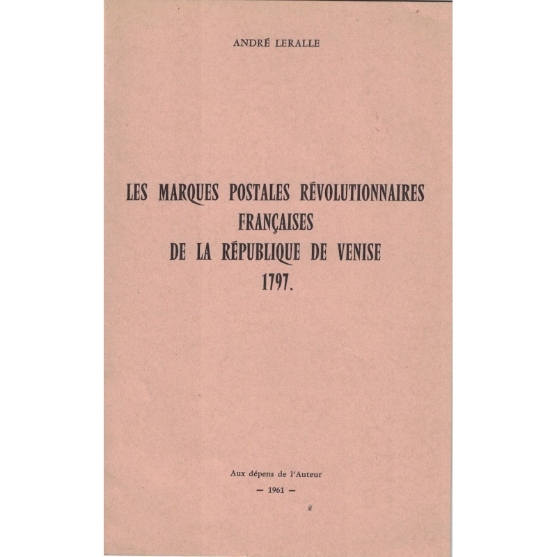 LES MARQUES POSTALES REVOLUTIONNAIRES FRANCAISES DE LA REPUBLIQUE DE VENISE 1797 - A.LERALLE - 1961.