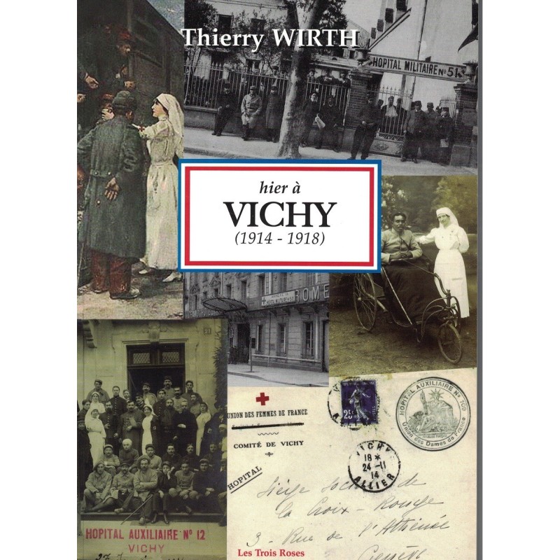 HIER A VICHY (1914-1918) - THIERRY WIRTH - 2009 - DEDICASE PAR L'AUTEUR.