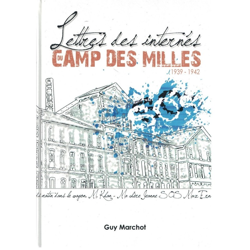 LE CAMP DES MILLES 1939-1942 - LETTRES DES INTERNES - GUY MARCHOT - 2012
