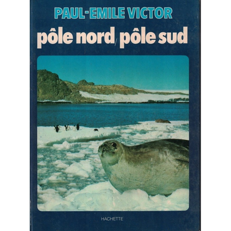 PAUL EMILE VICTOR - POLE NORD / POLE SUD - HACHETTE - 1975.