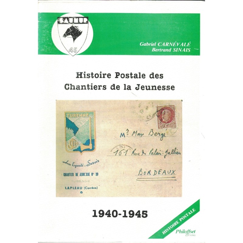 HISTOIRE POSTALE DES CHANTIERS DE LA JEUNESSE 1940-1945 - G. CARNEVALE & B. SINAIS - 1985.-