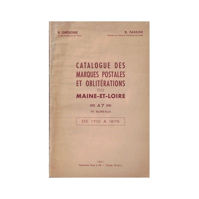 MAINE ET LOIRE - CATALOGUE DES MARQUES POSTALES ET OBLITERATIONS (1710-1876) - R.GREGOIRE & B.PASSINI - 1961. MAINE ET LOIRE - CATALOGUE DES MARQUES POSTALES ET OBLITERATIONS (1710-1876) - R.GREGOIRE & B.PASSINI - 1961.
