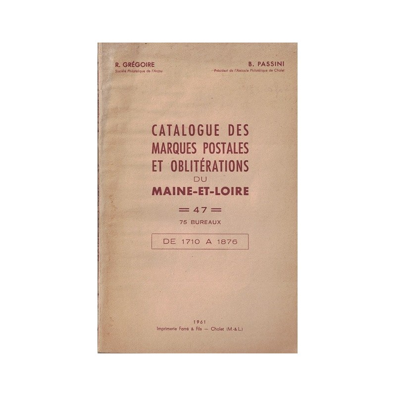 MAINE ET LOIRE - CATALOGUE DES MARQUES POSTALES ET OBLITERATIONS (1710-1876) - R.GREGOIRE & B.PASSINI - 1961.