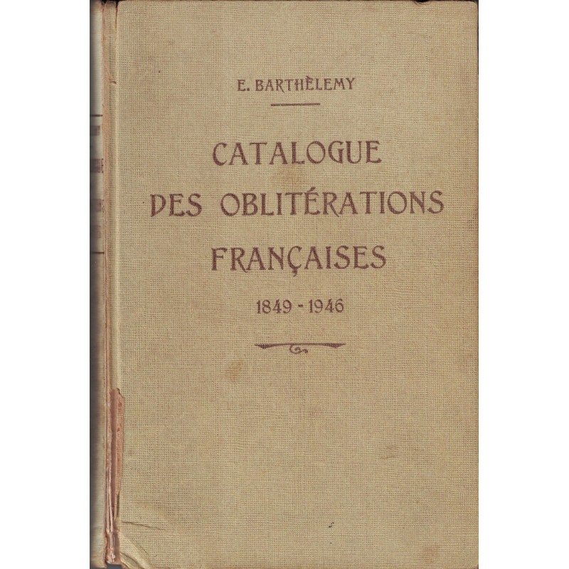 CATALOGUE DES OBLITERATIONS FRANCAISES 1849-1946 - E.BARTHELEMY - 1947.
