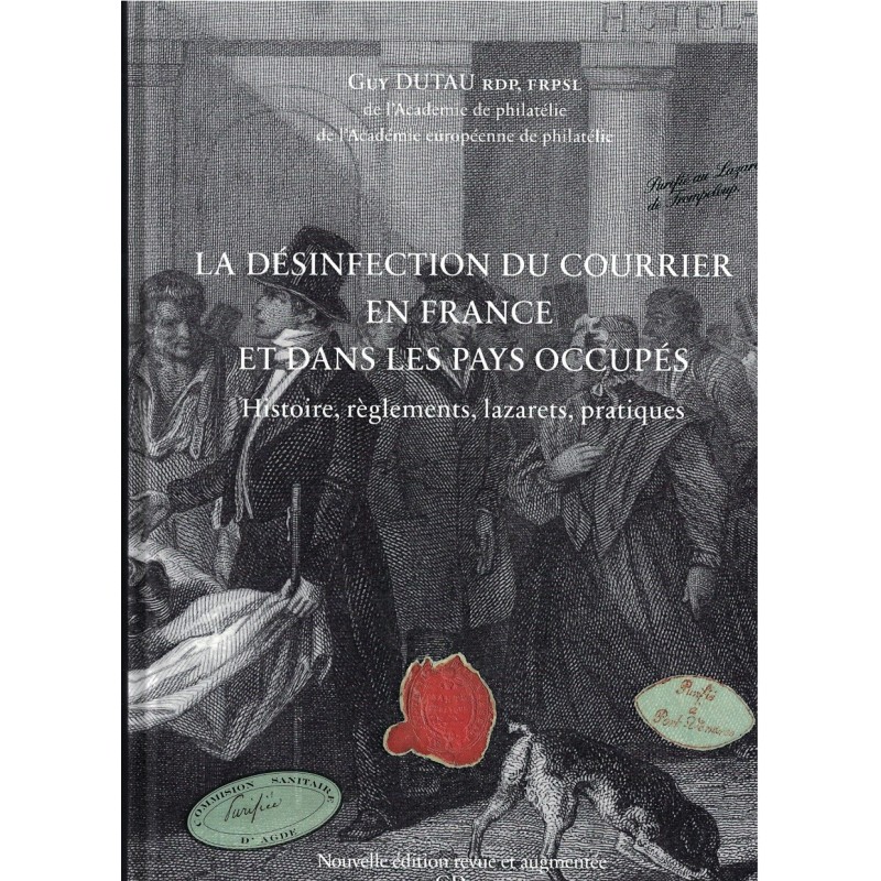 LA DESINFECTION DU COURRIER EN FRANCE ET DANS LES PAYS OCCUPES - GUY DUTEAU - 2021 - MONUMENTAL OUVRAGE.